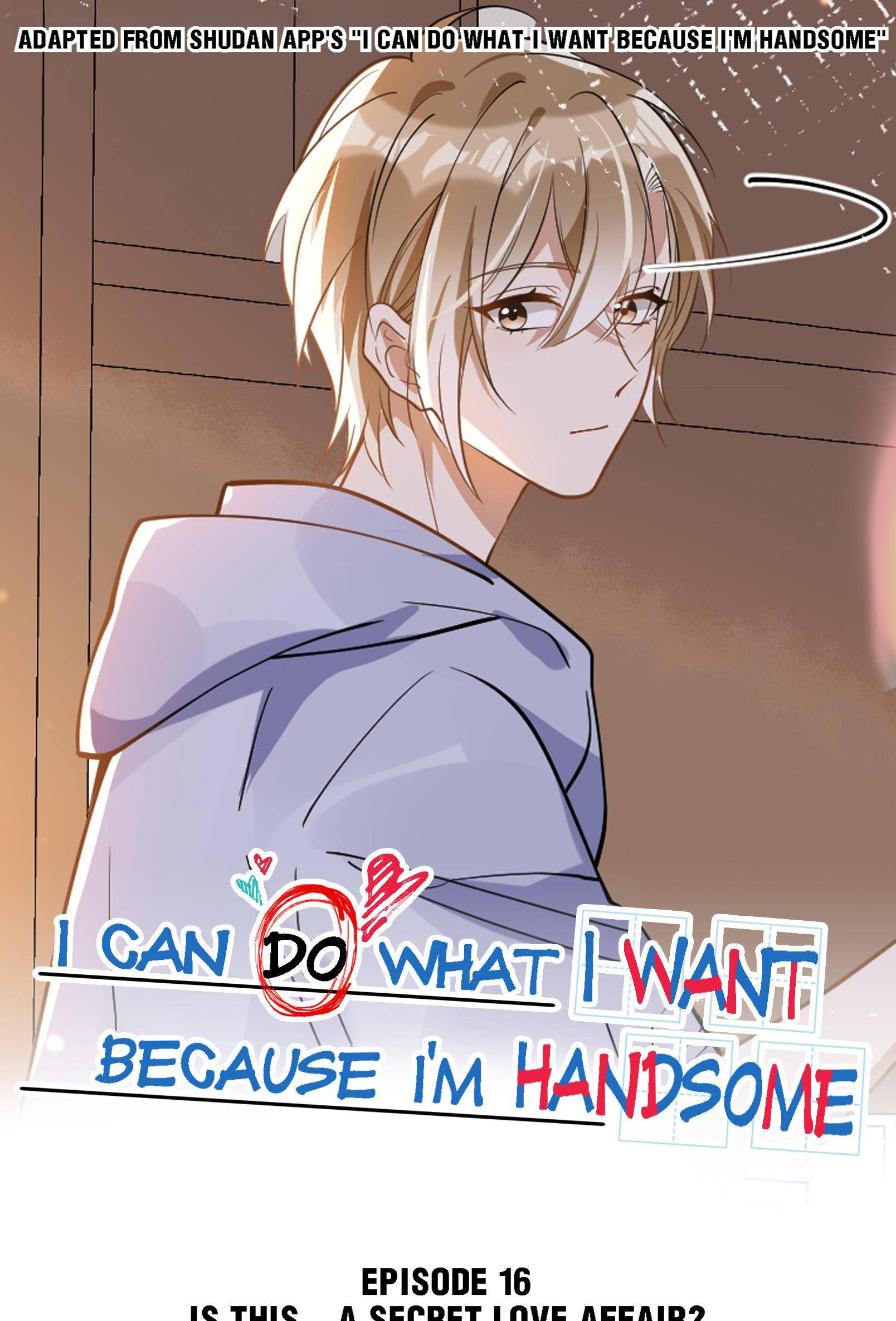 I Can Do What I Want Because I’m Handsome Chapter 16 - Page 0